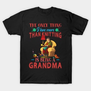 Thing I Love More Than Knitting Is Being Grandma T-Shirt